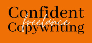 Confident freelance copywriting